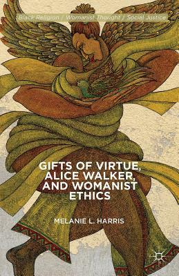 Gifts of Virtue, Alice Walker, and Womanist Ethics by M. Harris