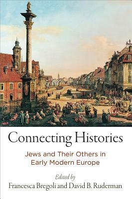 Connecting Histories: Jews and Their Others in Early Modern Europe by 