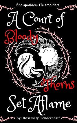 A Court of Bloody Thorns Set Aflame by Rosemary Tenderheart