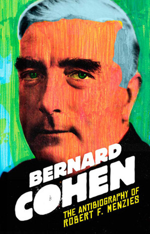 The Antibiography of Robert F. Menzies by Bernard Cohen