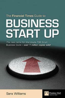 The Financial Times Guide To Business Start Up by Sara Williams