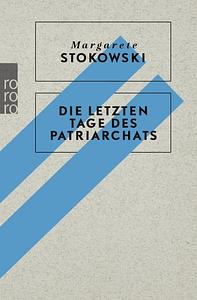 Die letzten Tage des Patriarchats by Margarete Stokowski