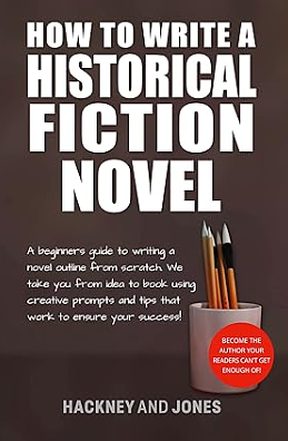 How to Write a Historical Fiction Novel by Hackney And Jones