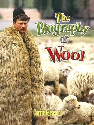 The Biography of Wool by Carrie Gleason