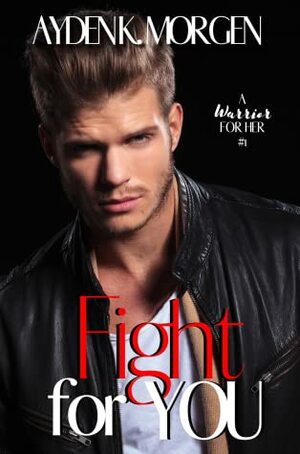 Fight for You by Ayden K. Morgen