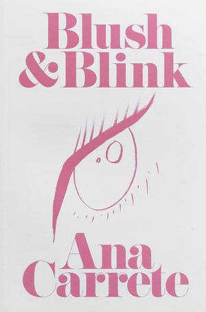Blush and Blink by Ana Carrete