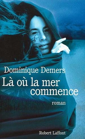 Là Où La Mer Commence by Dominique Demers