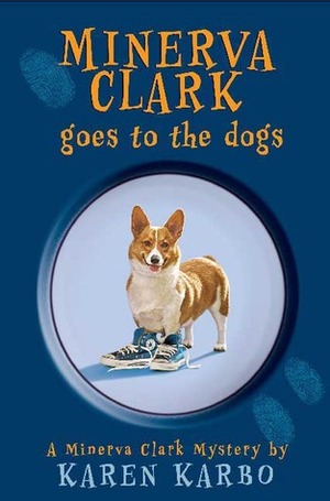 Minerva Clark Goes to the Dogs by Karen Karbo