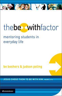 The Be-With Factor: Mentoring Students in Everyday Life by Bo Boshers, Judson Poling