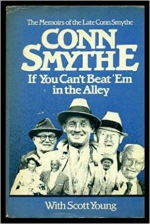 If You Can't Beat Em in the Alley by Conn Smythe, Scott Young