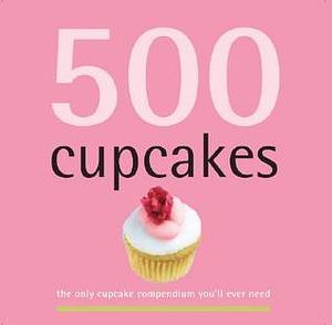 500 Cupcakes: The Only Cupcake Compendium You'll Ever Need by Fergal Connolly