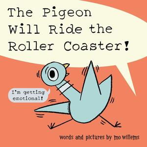 The Pigeon Will Ride the Roller Coaster by Mo Willems