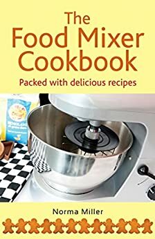 The Food Mixer Cookbook by Norma Miller