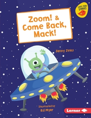 Zoom! & Come Back, Mack! by Jenny Jinks