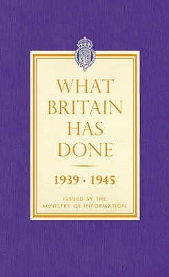 What Britain Has Done 1939 1945 by Richard Overy