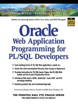 Oracle Web Application Programming for PL/SQL Developers by Susan Boardman, Melanie Caffrey, Solomon Morse