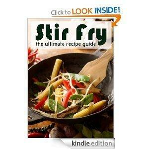 Stir Fry :The Ultimate Recipe Guide - Over 30 Delicious & Best Selling Recipes by Terri Smitheen