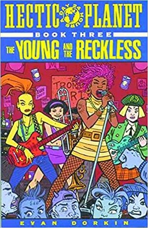 Hectic Planet Vol. 3: The Young and the Reckless by Evan Dorkin