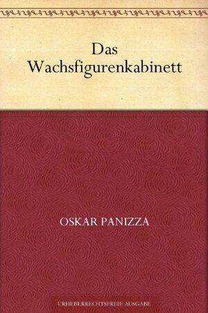 Das Wachsfigurenkabinett by Oskar Panizza