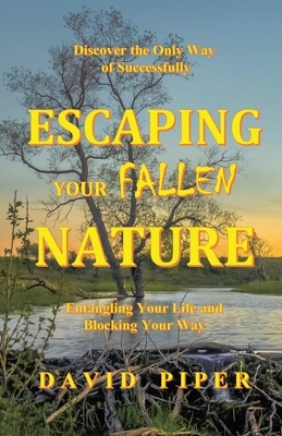 Escaping Your Fallen Nature by David Piper