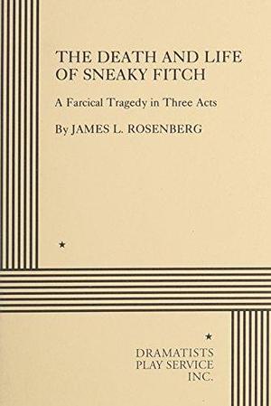 The Death and Life of Sneaky Fitch by James L. Rosenberg