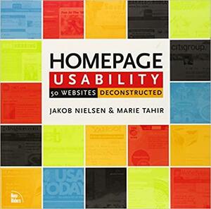 Homepage Usability: 55 Websites Deconstructed by Marie Tahir, Jakob Nielsen