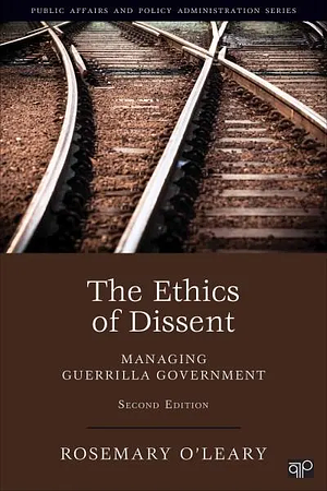 The Ethics of Dissent: Managing Guerrilla Government by Rosemary O'Leary