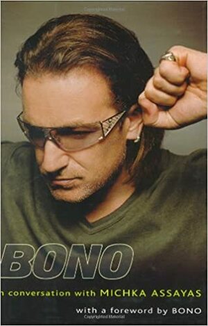 Bono: In Conversation with Michka Assayas by Michka Assayas