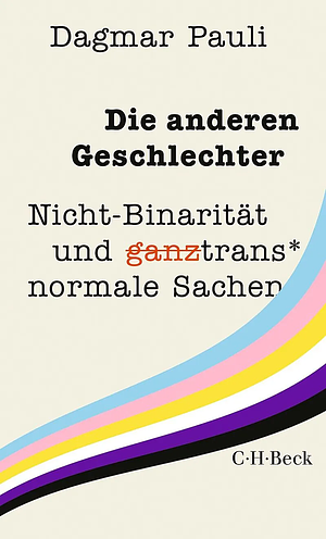Die anderen Geschlechter - Nicht-Binarität und ganztrans* normale Sachen by Dagmar Pauli