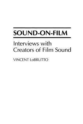 Sound-On-Film: Interviews with Creators of Film Sound by Vincent Lobrutto