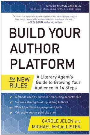 Build Your Author Platform: The New Rules: A Literary Agent's Guide to Growing Your Audience in 14 Steps by Carole Jelen, Michael McCallister