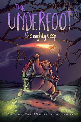 The Underfoot Vol. 1: The Mighty Deep by Ben Fisher, Michelle Nguyen, Emily S. Whitten