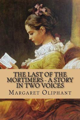 The Last of the Mortimers - A Story in Two Voices by Margaret Oliphant, Rolf McEwen