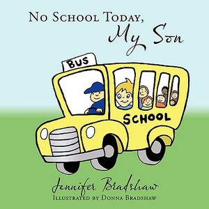 No School Today, My Son by Jennifer Bradshaw
