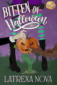 Bitten on Halloween: A Why Choose Halloween Monster Romance by Latrexa Nova