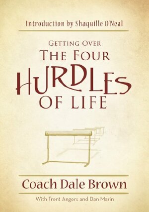 Getting Over the Four Hurdles of Life by Dale Brown