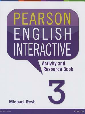 Pearson English Interactive 3 Activity and Resource Book by Michael Rost