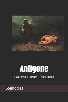 Antigone: (worldwide Classics) (Annotated) by Sophocles