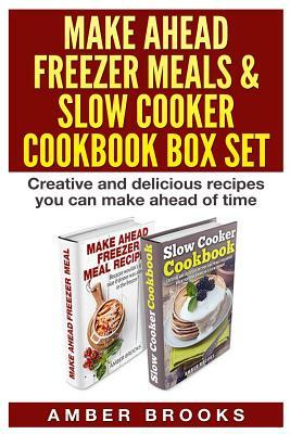 Make Ahead Freezer Meals & Slow Cooker Cookbook Box Set: Creative and delicious recipes you can make ahead of time by Amber Brooks