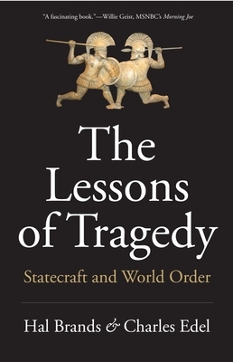 The Lessons of Tragedy: Statecraft and World Order by Hal Brands, Charles Edel