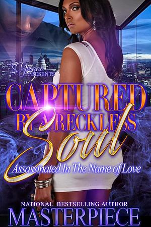 Captured By A Reckless Soul: Assassinated In The Name Of Love by Masterpiece