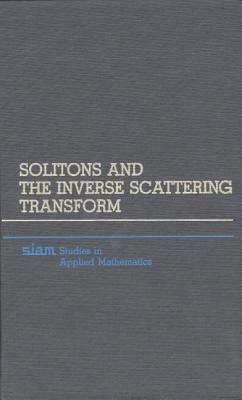 Solitons and the Inverse Scattering Transform by Mark J. Ablowitz, Harvey Segur