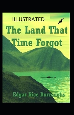 The Land That Time Forgot Illustrated by Edgar Rice Burroughs