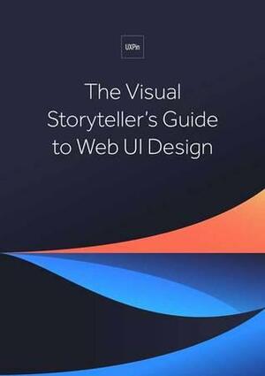 The Visual Storytellers Guide to Web UI Design by UXpin