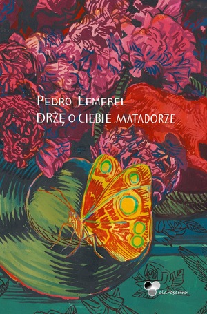 Drżę o ciebie matadorze by Pedro Lemebel