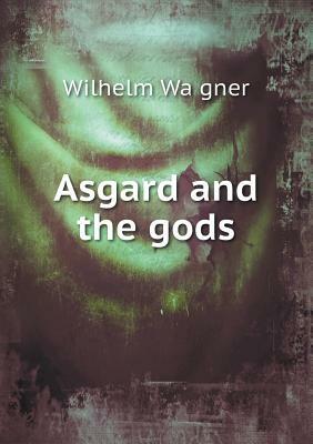 Asgard and the Gods by Wilhelm Wa Gner