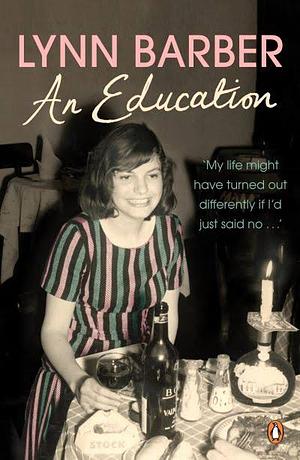 An Education: My Life Might Have Turned Out Differently If I Had Just Said No by Lynn Barber