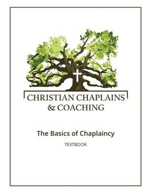 Christian Chaplains & Coaching: The Basics of Chaplaincy by James Kirkland