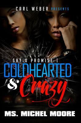 Coldhearted & Crazy: Say U Promise 1 by Michel Moore