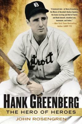 Hank Greenberg: The Hero of Heroes by John Rosengren